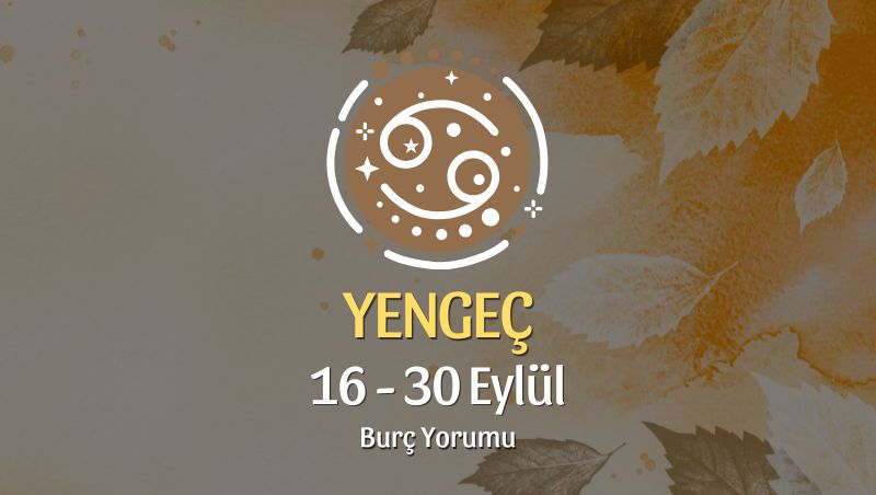 Yengeç Burcu: 16 - 30 Eylül Burç Yorumu