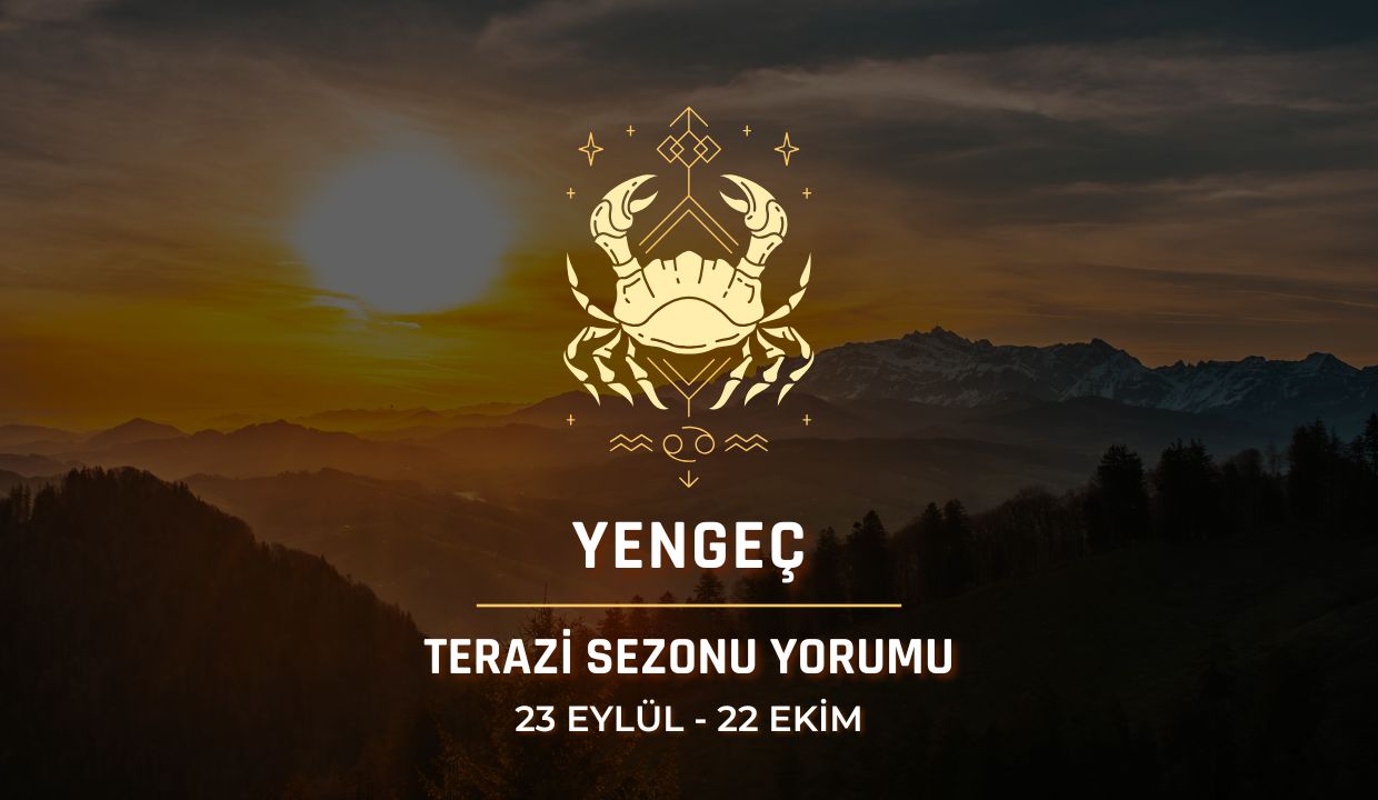 Yengeç Burcu: 2026 Terazi Sezonu Burç Yorumu
