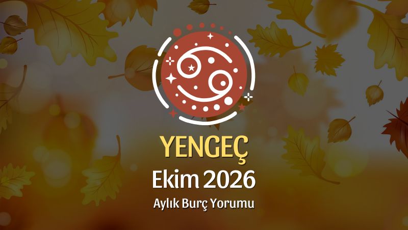 Yengeç Burcu Ekim 2026 Aylık Yorum