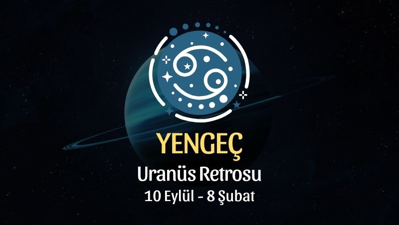 Yengeç Burcu: Uranüs Retrosu Yorumu - 10 Eylül 2026
