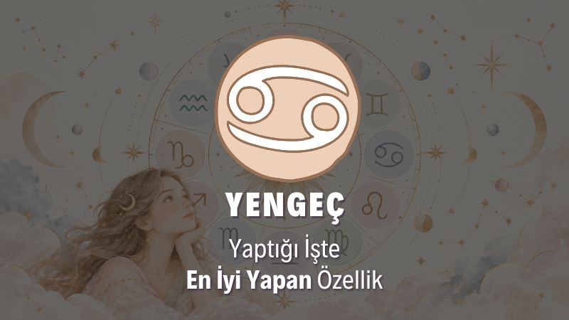 Yengeç Burcunu Yaptığı İşte En İyi Yapan Özellik