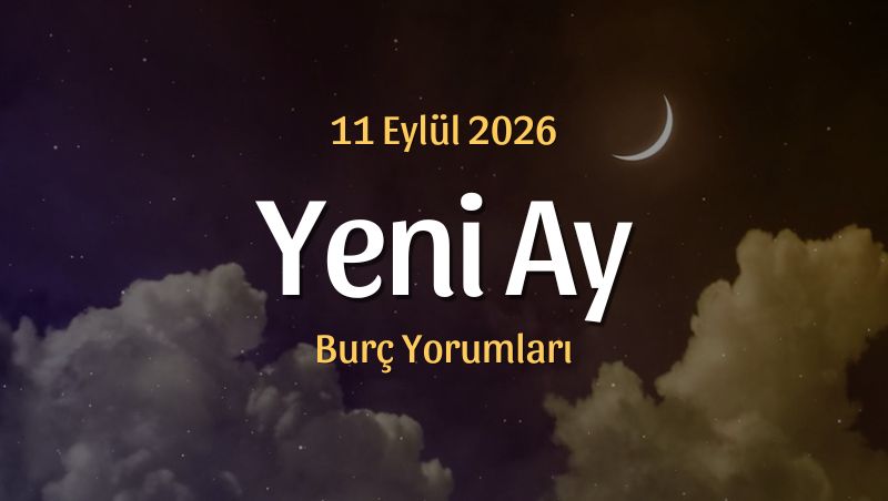 Başak Burcunda Yeni Ay Burç Yorumları – 11 Eylül 2026