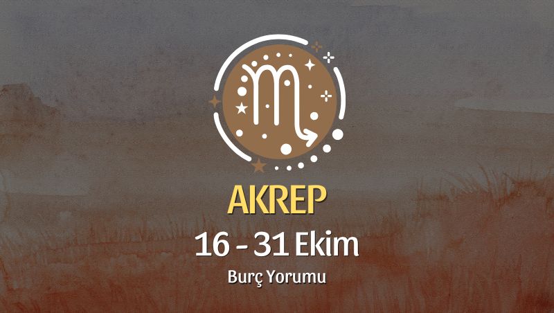 Akrep Burcu: 16 - 31 Ekim Yorumu