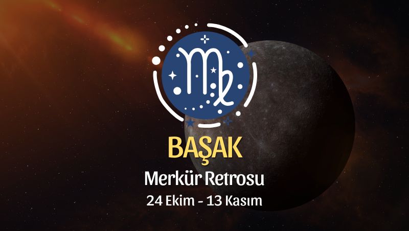 Başak Burcu: Merkür Retrosu Burç Yorumu - 24 Ekim 2026