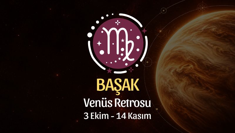 Başak Burcu: Venüs Retrosu Burç Yorumu - 3 Ekim 2026