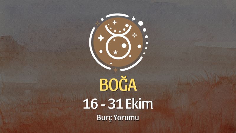 Boğa Burcu: 16 - 31 Ekim Yorumu