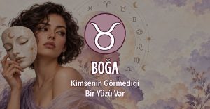Boğa Burcunun Kimsenin Görmediği Yüzü