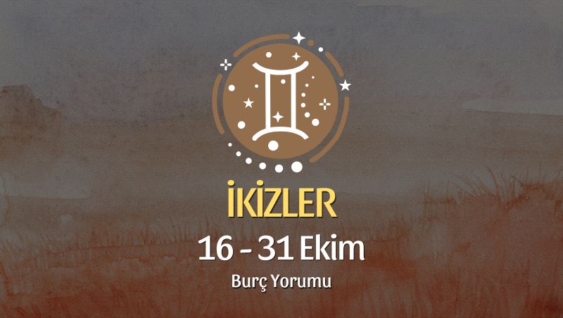 İkizler Burcu: 16 - 31 Ekim Yorumu