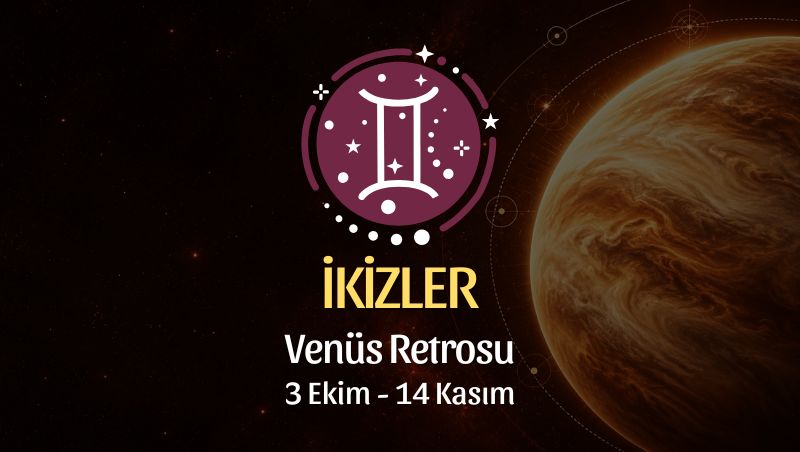 İkizler Burcu: Venüs Retrosu Burç Yorumu - 3 Ekim 2026