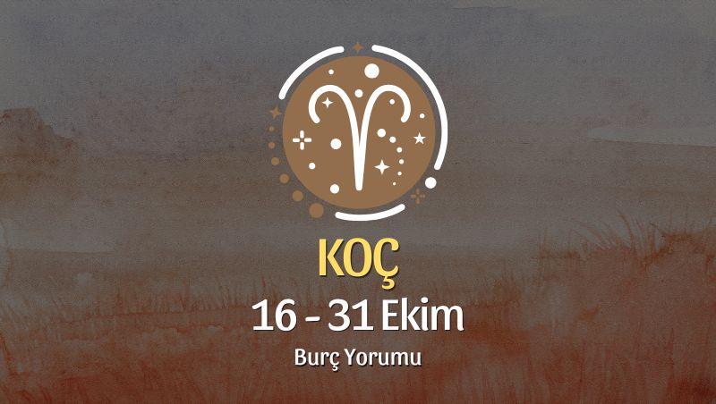 Koç Burcu: 16 - 31 Ekim Yorumu