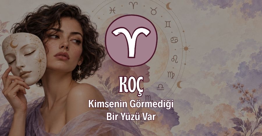 Koç Burcunun Kimsenin Görmediği Yüzü