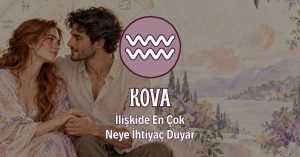 Kova Burcunun İlişkide En Çok İhtiyaç Duyduğu Şey