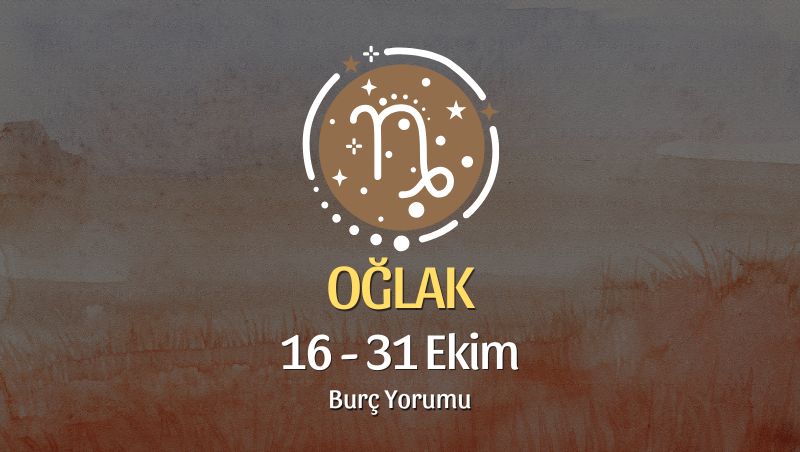 Oğlak Burcu: 16 - 31 Ekim Yorumu