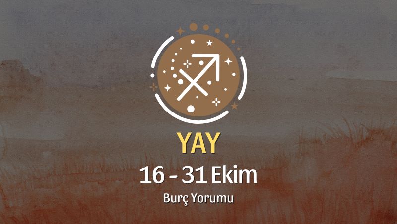 Yay Burcu: 16 - 31 Ekim Yorumu