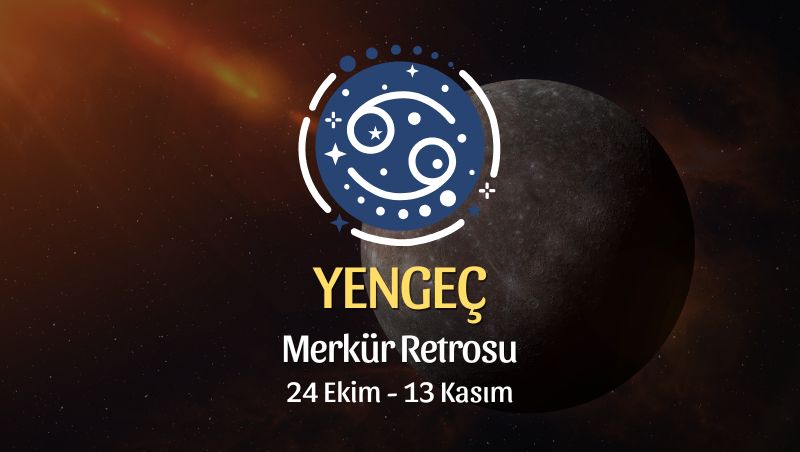 Yengeç Burcu: Merkür Retrosu Burç Yorumu - 24 Ekim 2026