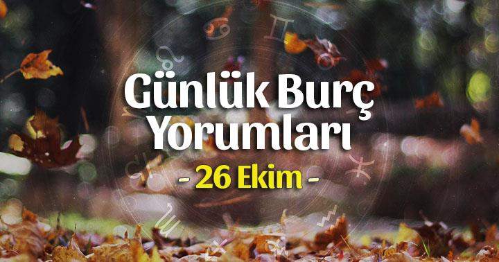 26 Ekim 2025 Günlük Burç Yorumları