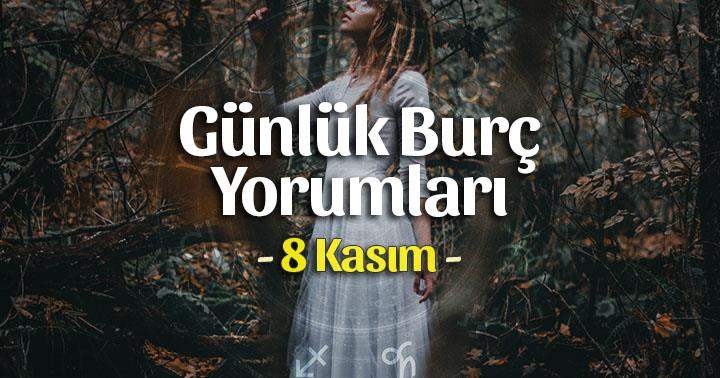 8 Kasım 2025 Günlük Burç Yorumları