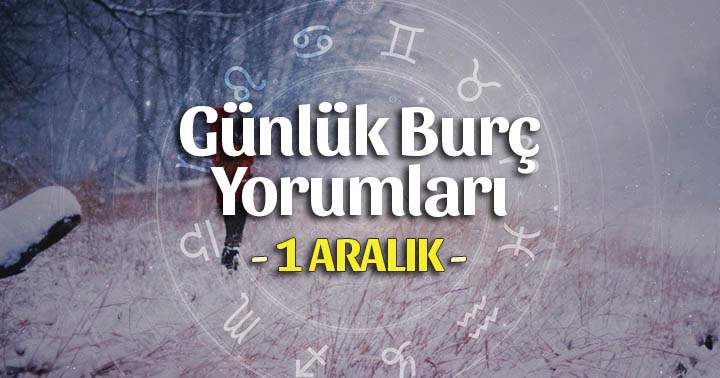 1 Aralık 2025 Günlük Burç Yorumları