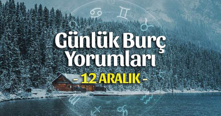 12 Aralık 2025 Günlük Burç Yorumları