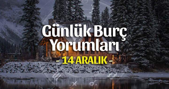 14 Aralık 2025 Günlük Burç Yorumları