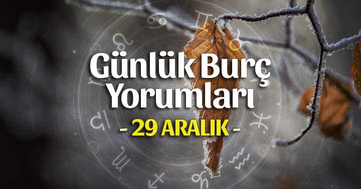 29 Aralık 2025 Günlük Burç Yorumları