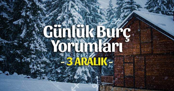 3 Aralık 2025 Günlük Burç Yorumları