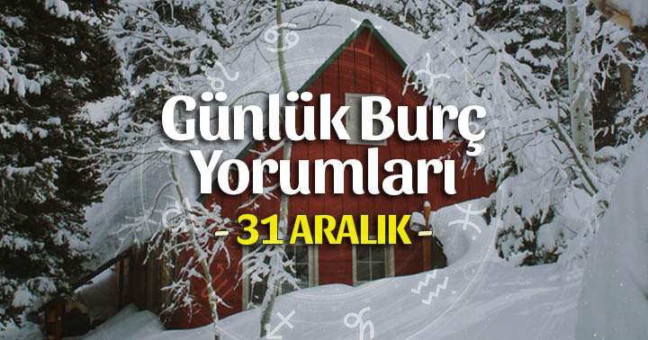31 Aralık 2025 Günlük Burç Yorumları