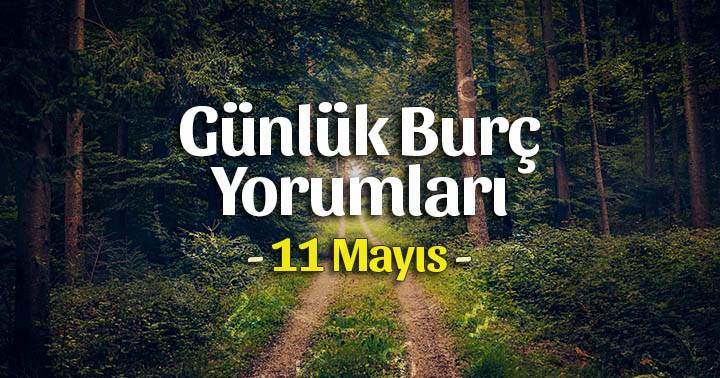 11 Mayıs 2025 Günlük Burç Yorumları