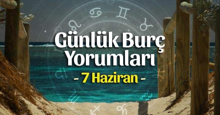 7 Haziran 2025 Cumartesi Günlük Burç Gazete Yorumları