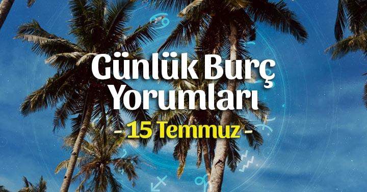 15 Temmuz 2025 Günlük Burç Yorumları