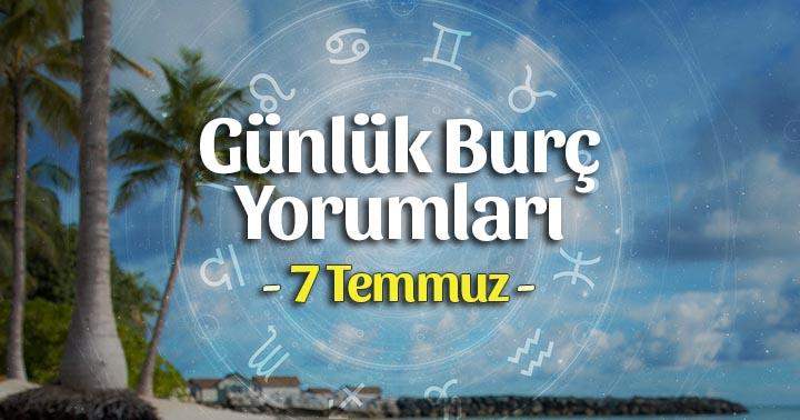 7 Temmuz 2025 Günlük Burç Yorumları