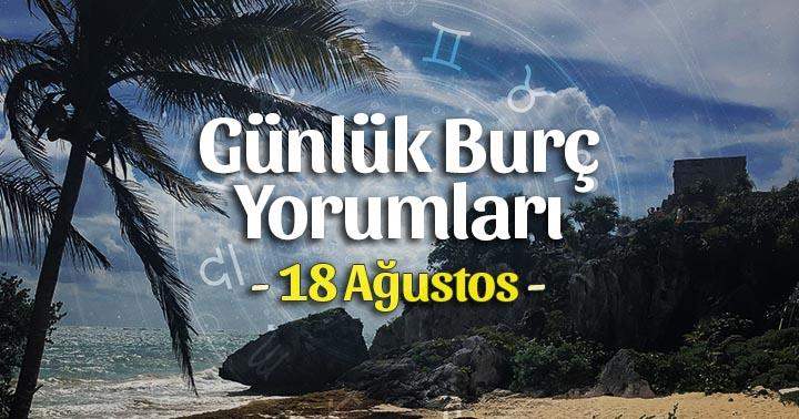 18 Ağustos 2025 Günlük Burç Yorumları