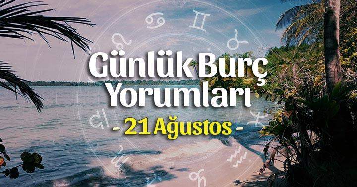 21 Ağustos 2025 Günlük Burç Yorumları