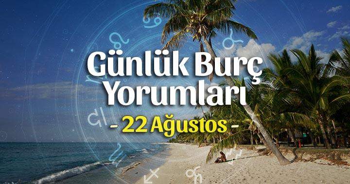 22 Ağustos 2025 Günlük Burç Yorumları