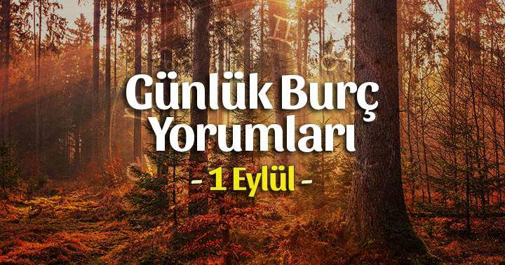 1 Eylül 2025 Günlük Burç Yorumları
