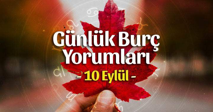 10 Eylül 2025 Günlük Burç Yorumları