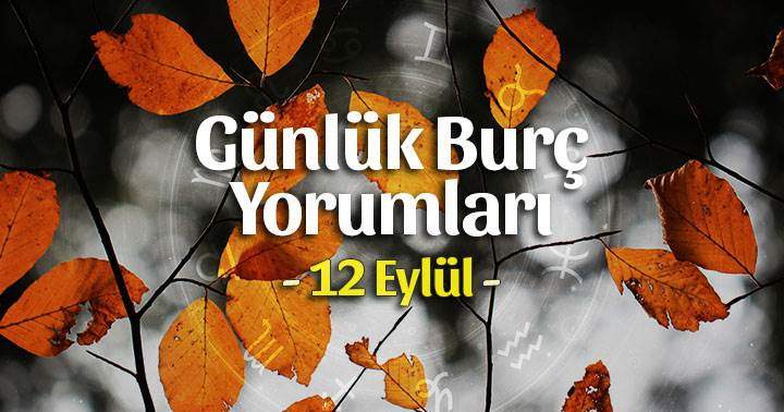 12 Eylül 2025 Günlük Burç Yorumları