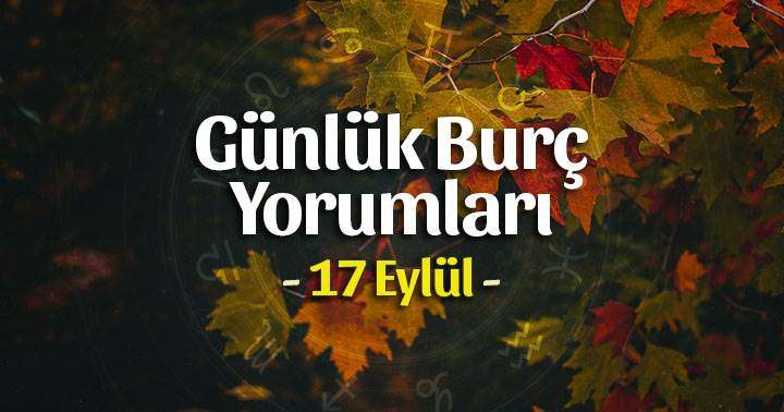 17 Eylül 2025 Günlük Burç Yorumları