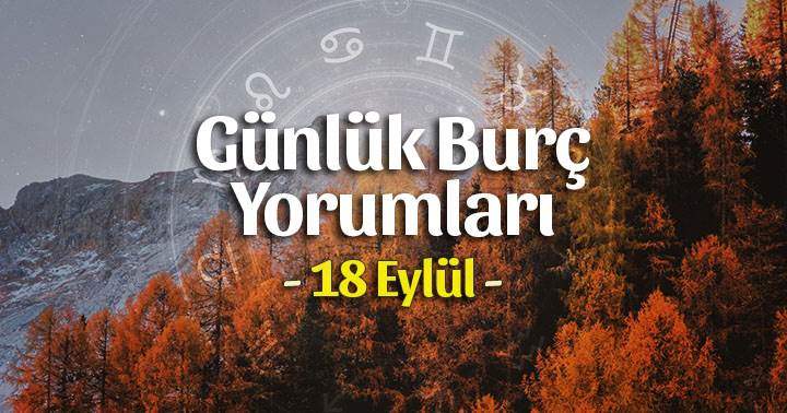 18 Eylül 2025 Günlük Burç Yorumları