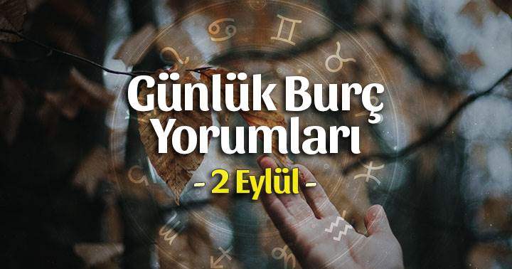 2 Eylül 2025 Günlük Burç Yorumları