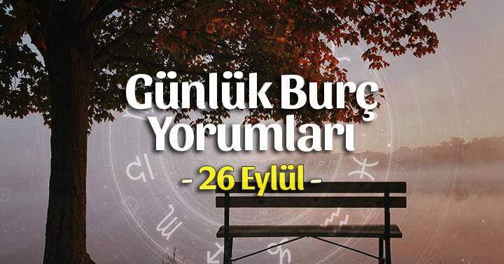 26 Eylül 2025 Günlük Burç Yorumları