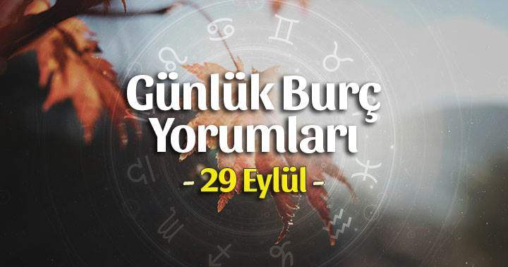 29 Eylül 2025 Günlük Burç Yorumları