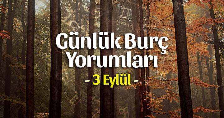 3 Eylül 2025 Günlük Burç Yorumları