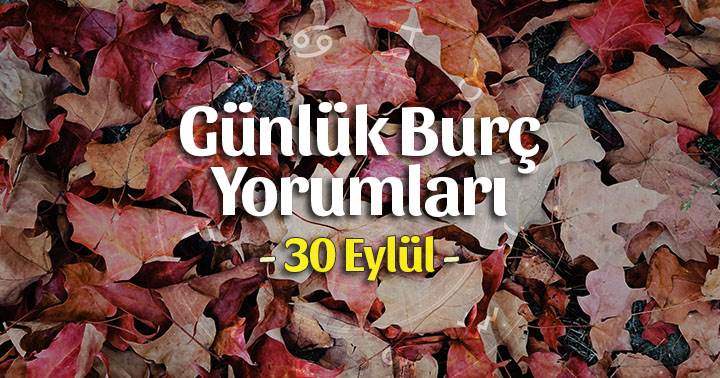 30 Eylül 2025 Günlük Burç Yorumları