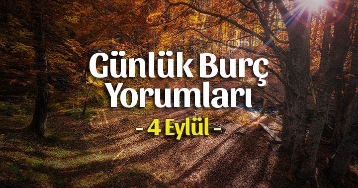 4 Eylül 2025 Günlük Burç Yorumları