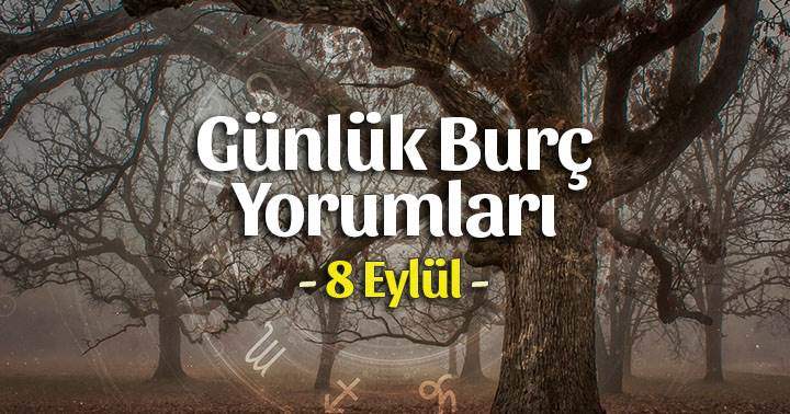 8 Eylül 2025 Günlük Burç Yorumları